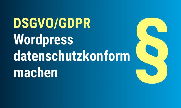 DSGVO/GDPR – WordPress datenschutzkonform machen