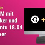 FHEM auf MiniPC mit Docker und Ubuntu 18.04